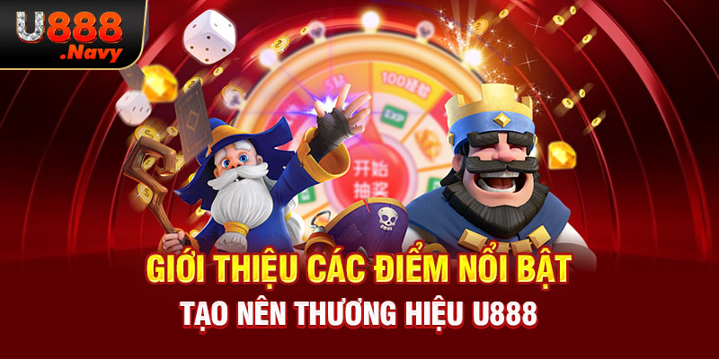 Giới thiệu các điểm nổi bật tạo nên thương hiệu U888