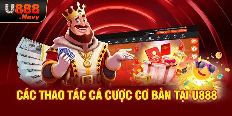 Các thao tác cá cược cơ bản tại U888