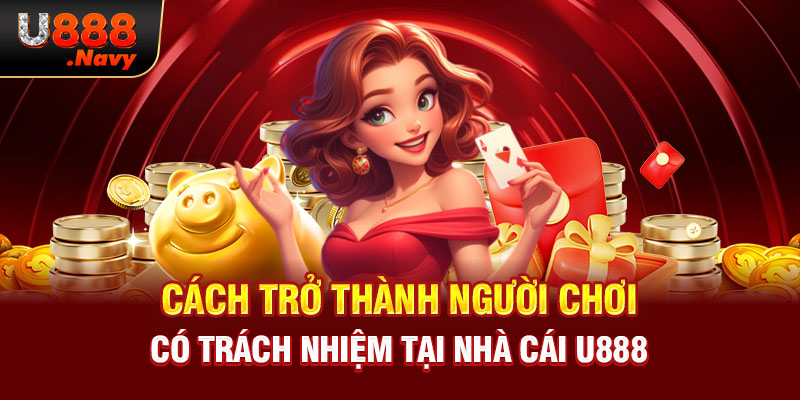 Cách trở thành người chơi có trách nhiệm tại nhà cái U888