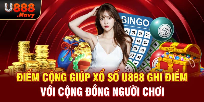 Điểm cộng giúp xổ số U888 ghi điểm với cộng đồng người chơi