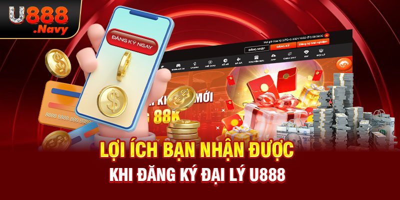 Lợi ích bạn nhận được khi đăng ký đại lý U888