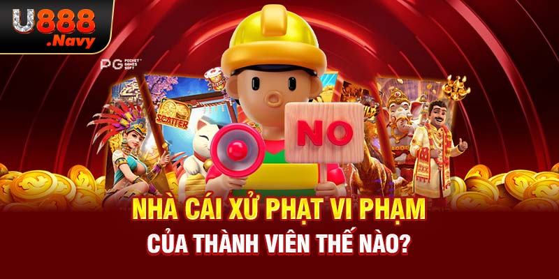 Nhà cái xử phạt vi phạm của thành viên thế nào?