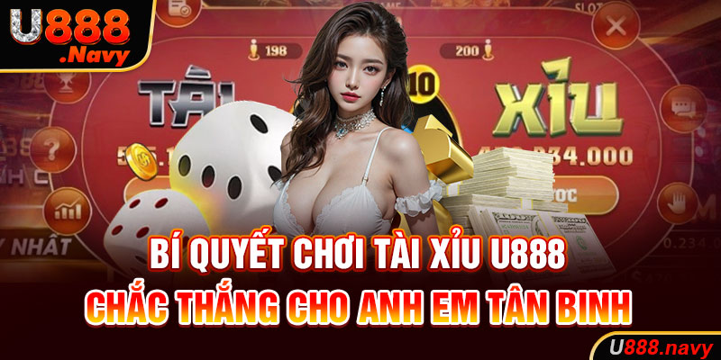 Bí quyết chơi Tài Xỉu U888 chắc thắng cho anh em tân binh