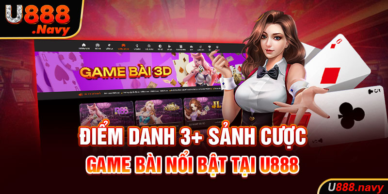 Điểm danh 3+ sảnh cược game bài nổi bật tại U888