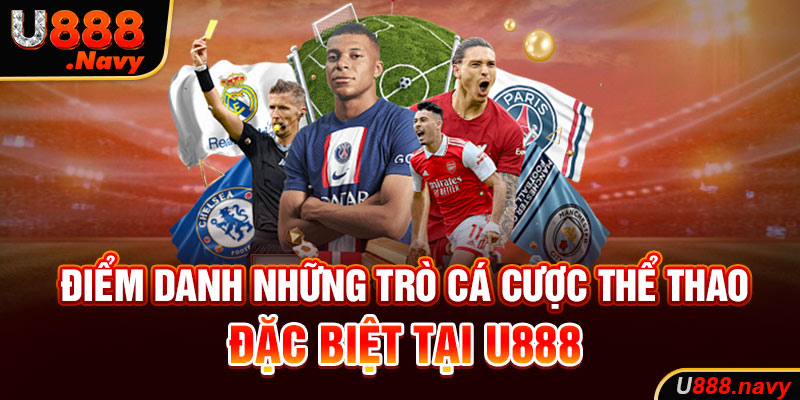 Điểm danh những trò cá cược thể thao đặc biệt tại U888