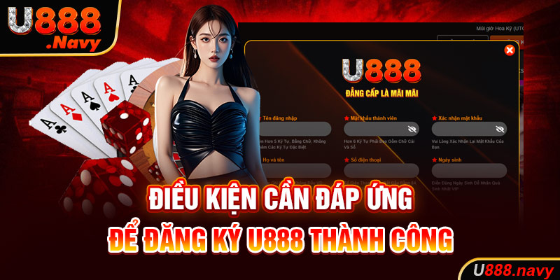 Điều kiện cần đáp ứng để đăng ký U888 thành công