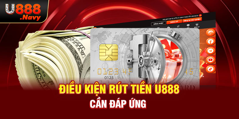 Điều kiện rút tiền U888 cần đáp ứng