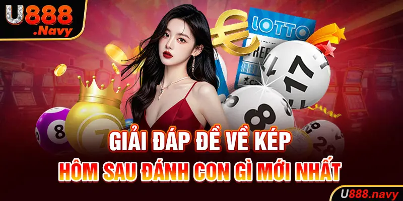 Giải đáp đề về kép hôm sau đánh con gì mới nhất