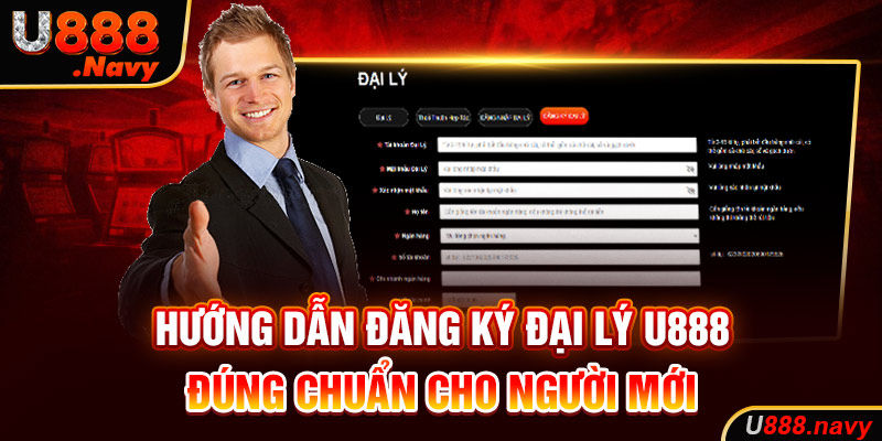 Hướng dẫn đăng ký đại lý U888 đúng chuẩn cho người mới