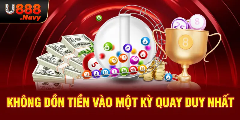 Không dồn tiền vào một kỳ quay duy nhất  