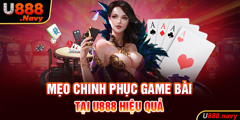 Mẹo chinh phục game bài tại U888 hiệu quả