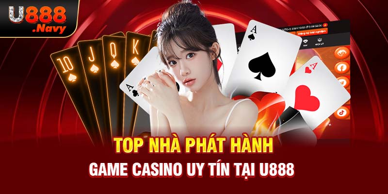 Top nhà phát hành game casino uy tín tại U888