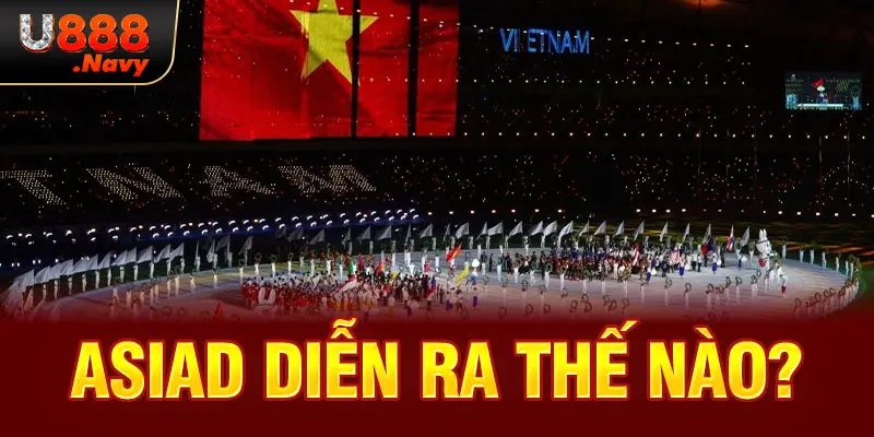 Asiad diễn ra thế nào?