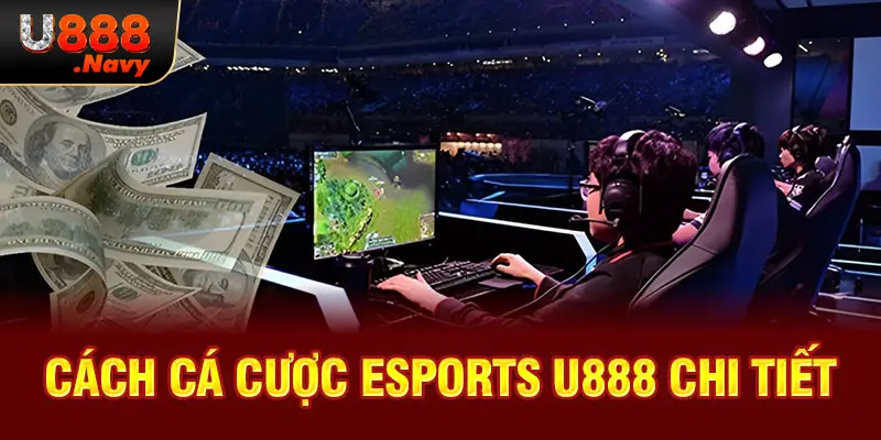 Cách cá cược eSports U888 chi tiết