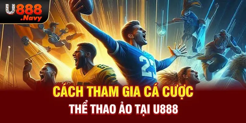 Cách tham gia cá cược thể thao ảo tại U888