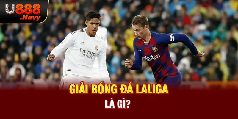 Giải bóng đá Laliga là gì?
