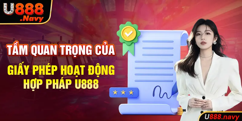 Tầm quan trọng của giấy phép hoạt động hợp pháp U888